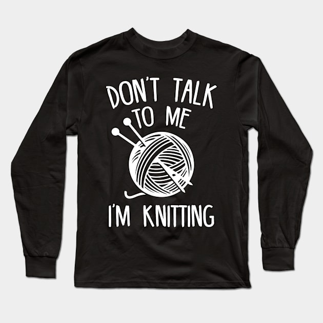 Don't Talk To Me, I'm Knitting Long Sleeve T-Shirt by mauno31